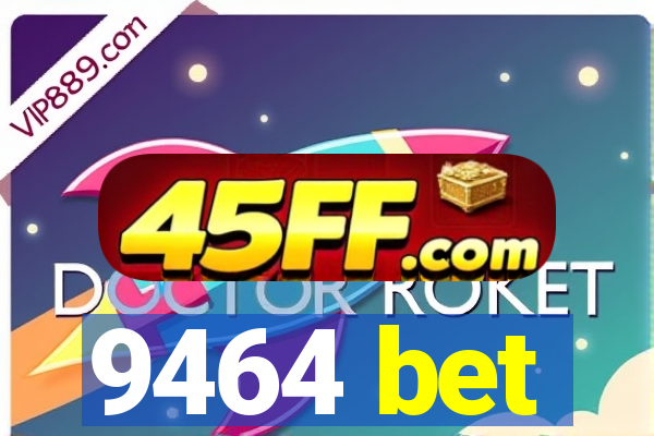 9464 bet